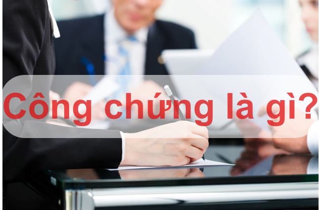 Công chứng là gì - Những điều cần biết